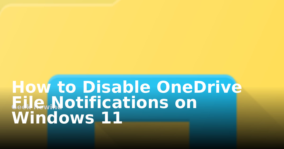 Disable Automatic File Notifications How to Disable OneDrive File Notifications on Windows 11 | Geek Rewind