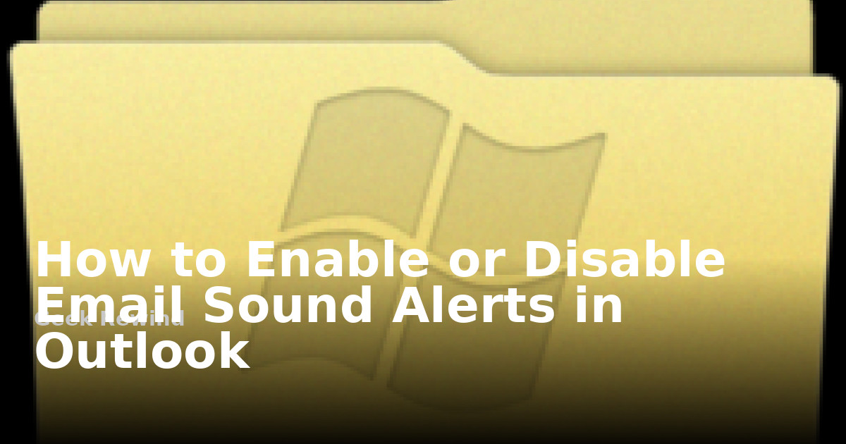 Disable Email How to Enable or Disable Email Sound Alerts in Outlook | Geek Rewind