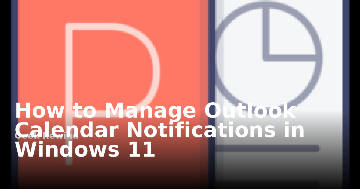 How to Manage Outlook Calendar Notifications in Windows 11 | Geek Rewind