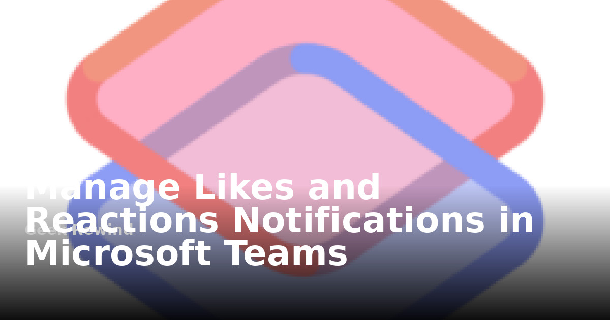 Manage Likes and Reactions Notifications in Microsoft Teams | Geek Rewind