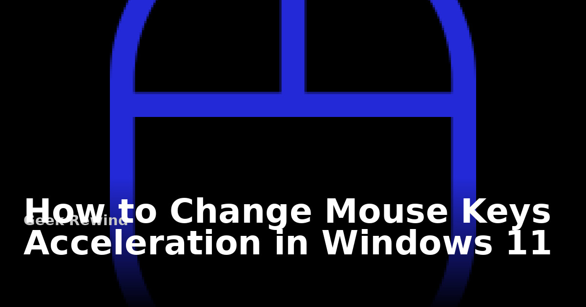 How to Change Mouse Keys Acceleration in Windows 11 | Geek Rewind