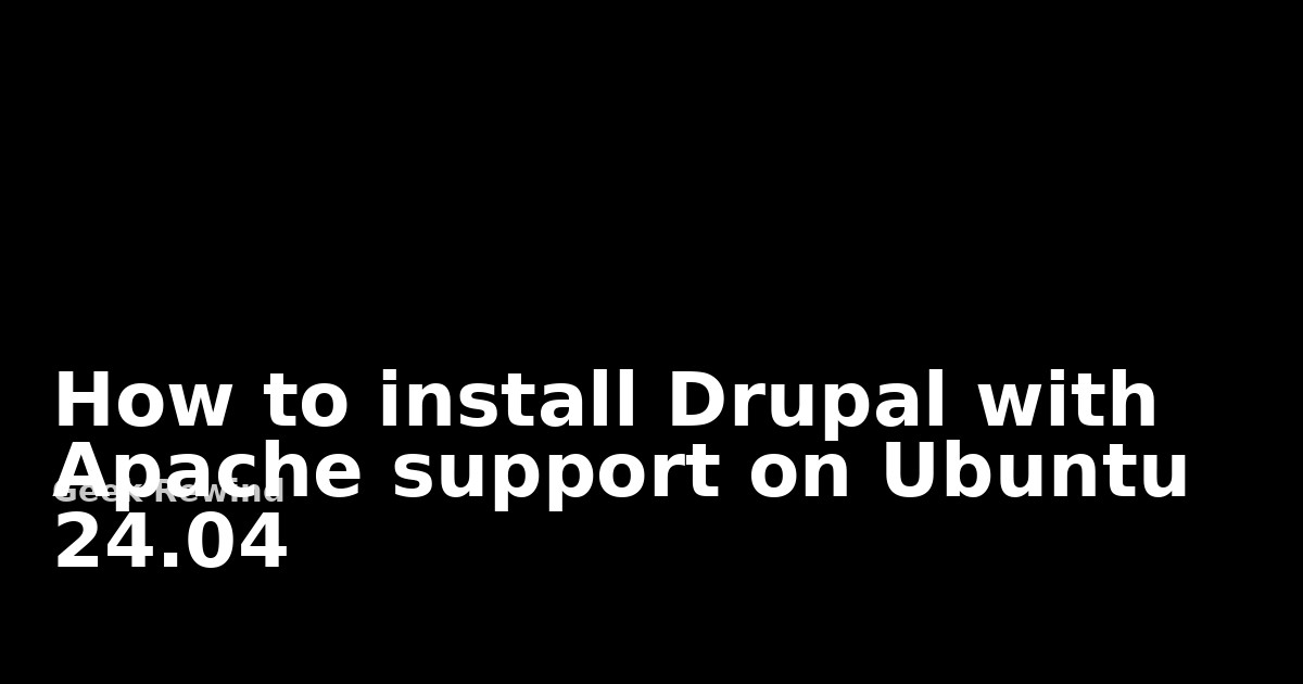 How to install Drupal with Apache support on Ubuntu 24.04 | Geek Rewind