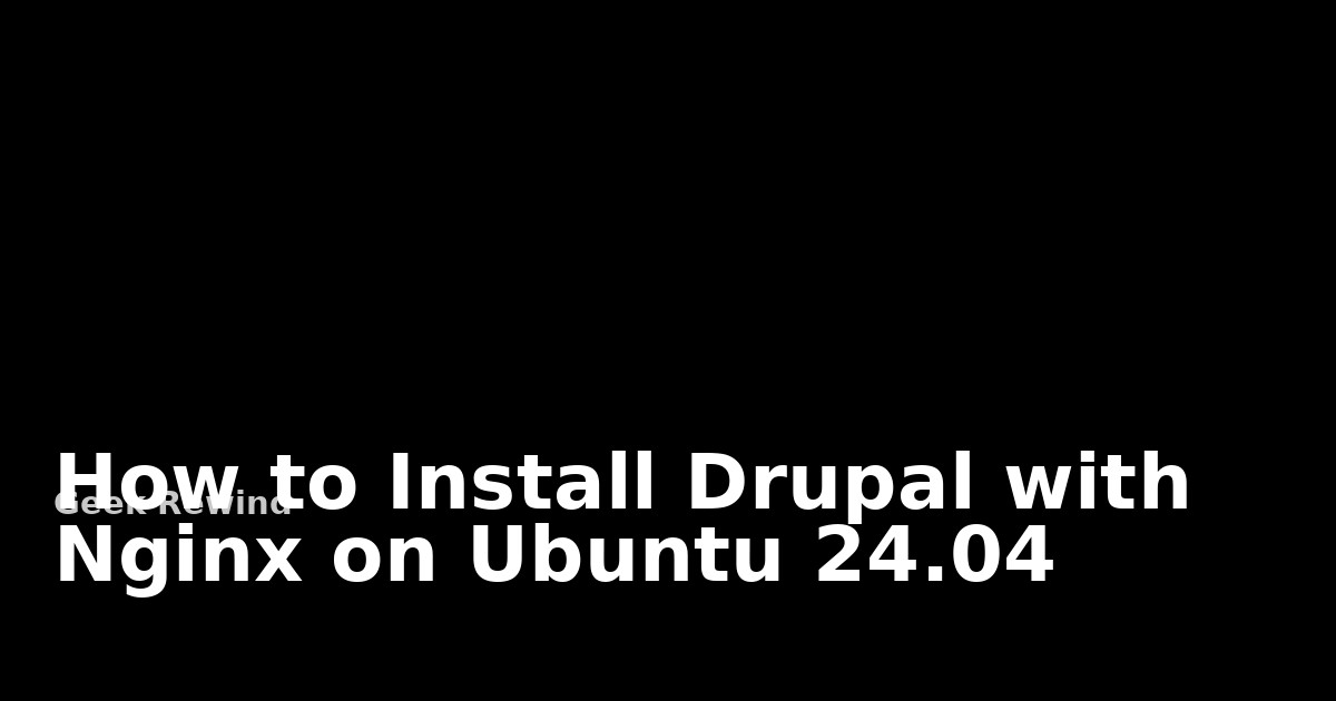 How to install Drupal with Nginx on Ubuntu 24.04 | Geek Rewind