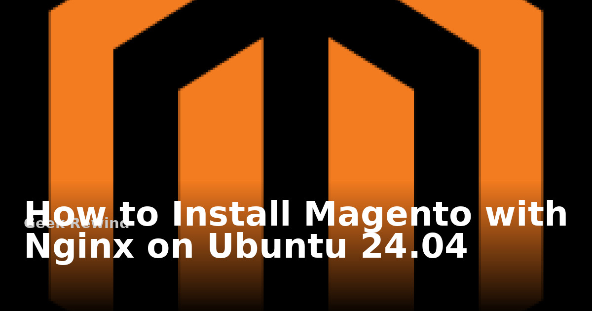 How to install Magento with Nginx on Ubuntu 24.04 | Geek Rewind