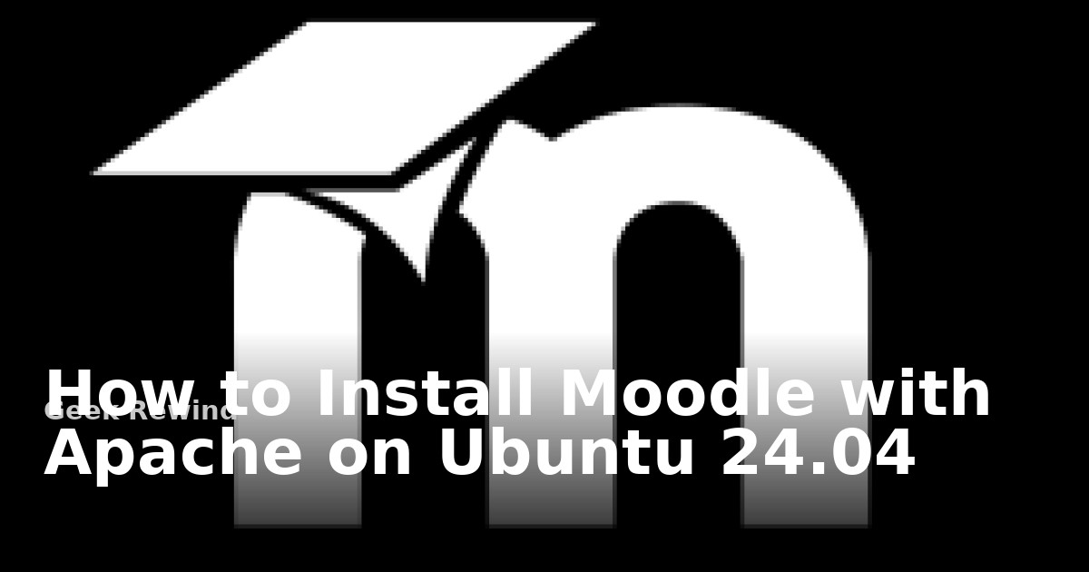 How to install Moodle with Apache on Ubuntu 24.04 | Geek Rewind