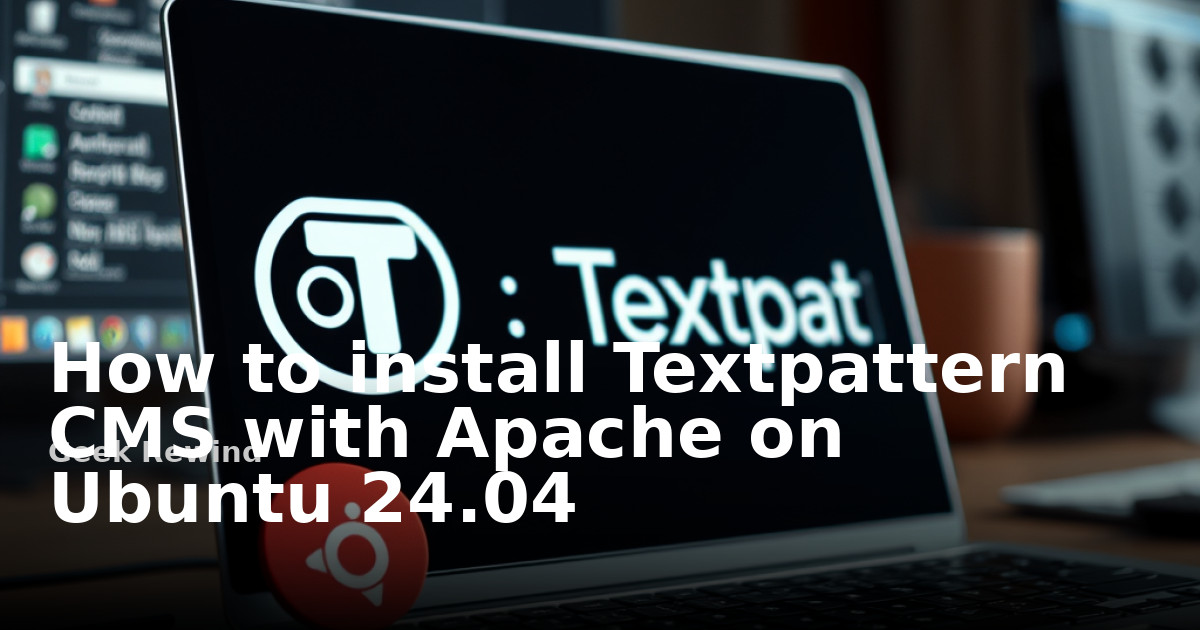 How to install Textpattern CMS with Apache on Ubuntu 24.04 | Geek Rewind