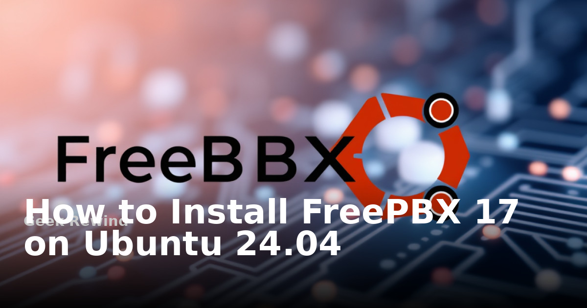 How to Install FreePBX 17 on Ubuntu 24.04 | Geek Rewind