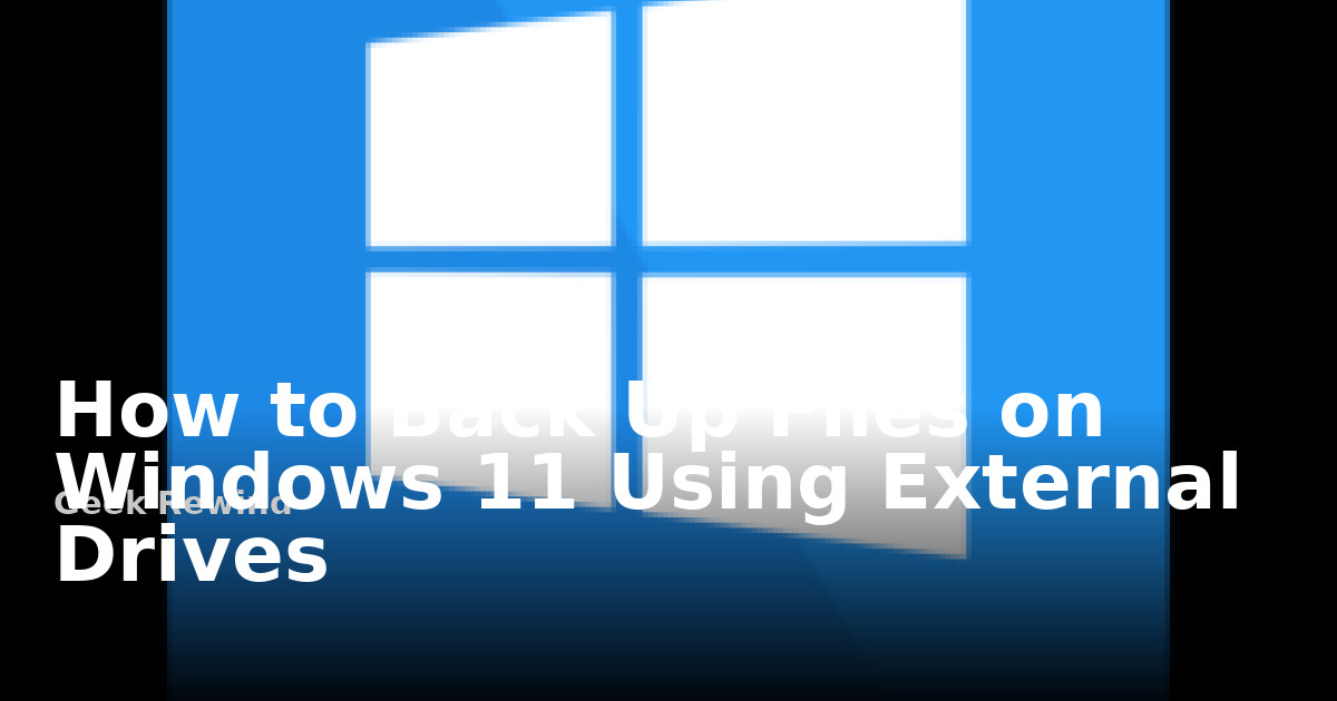 How to Back Up Files on Windows 11 Using External Drives | Geek Rewind