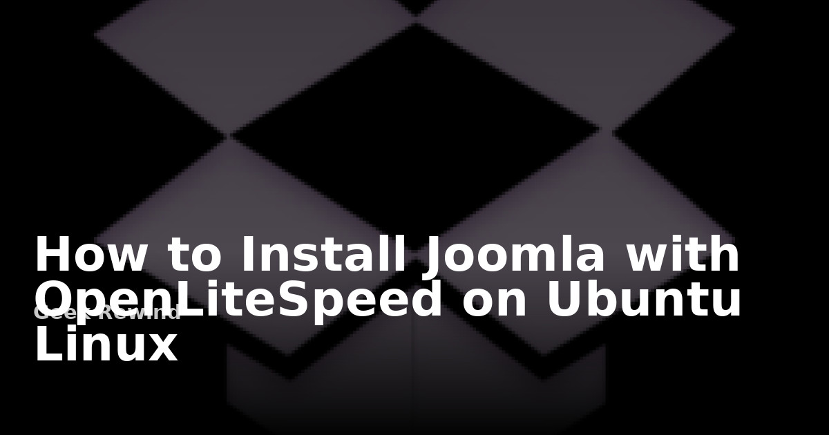 How to Install Joomla with OpenLiteSpeed on Ubuntu Linux | Geek Rewind