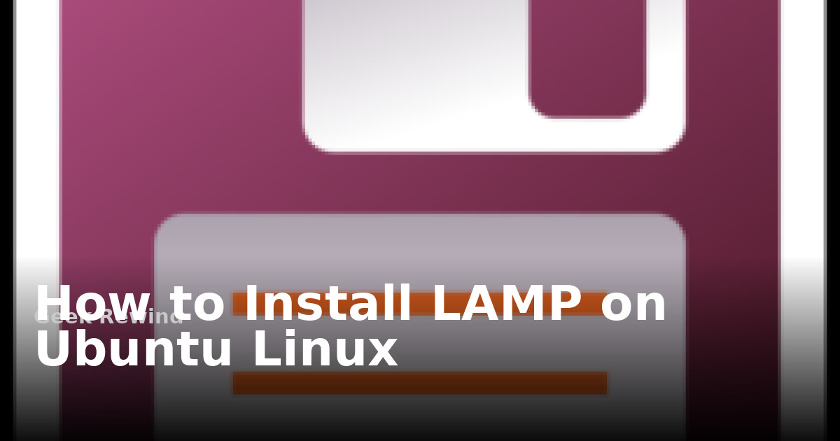 How to Install LAMP on Ubuntu Linux | Geek Rewind
