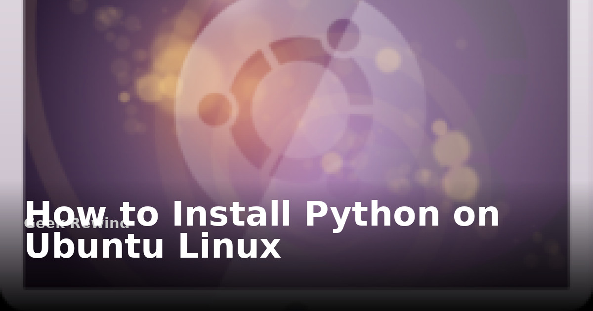 How to Install Python on Ubuntu Linux | Geek Rewind