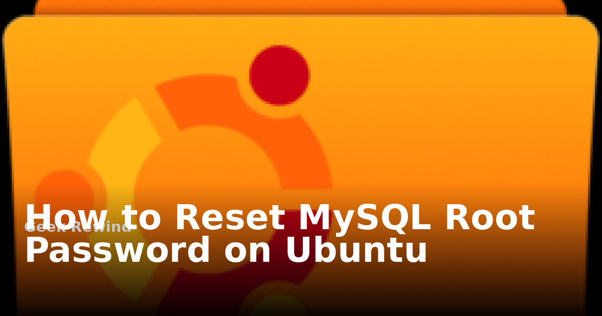 How to Reset MySQL Root Password on Ubuntu | Geek Rewind
